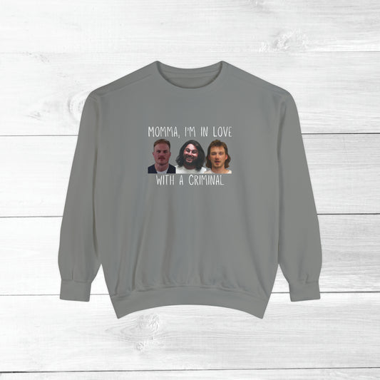 Momma, I'm in love with a criminal - Comfort Colors Sweater