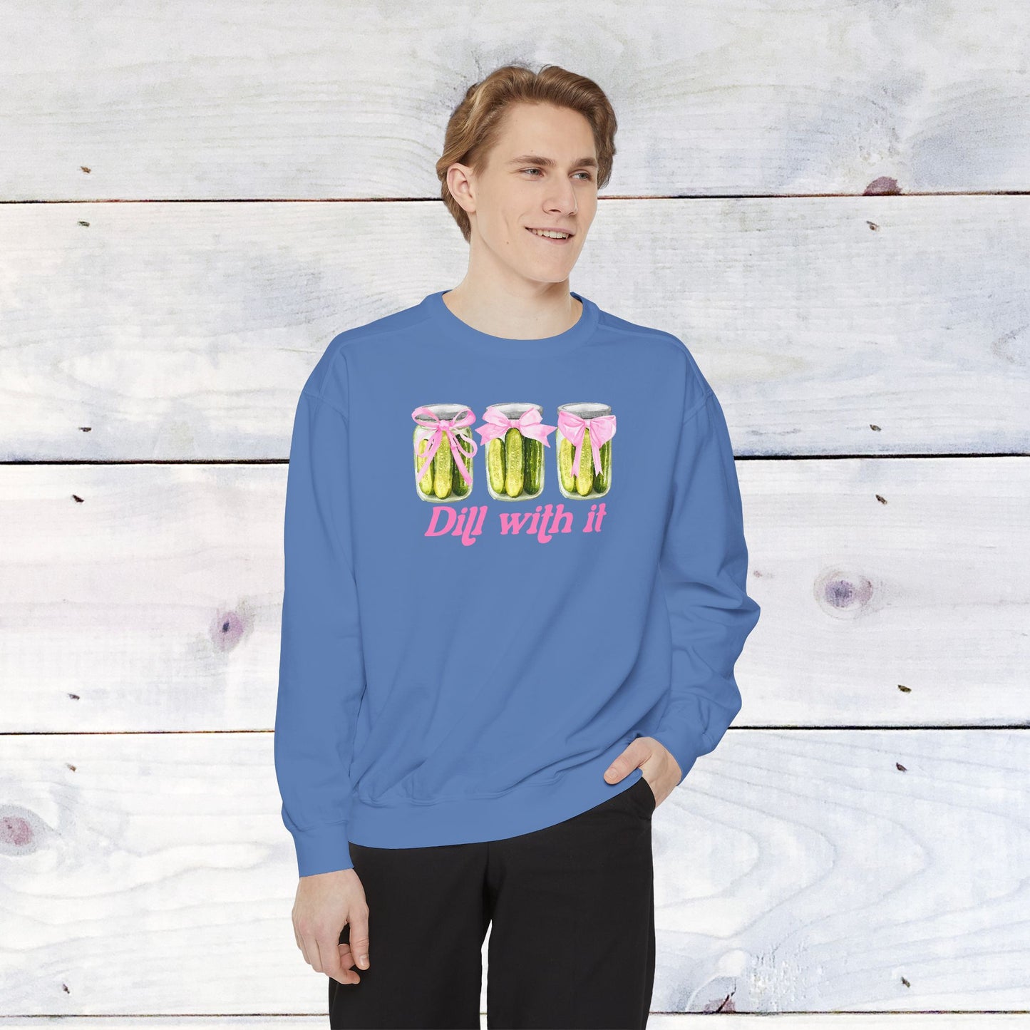 Dill With IT ..  Adult Comfort Colors Sweatshirt