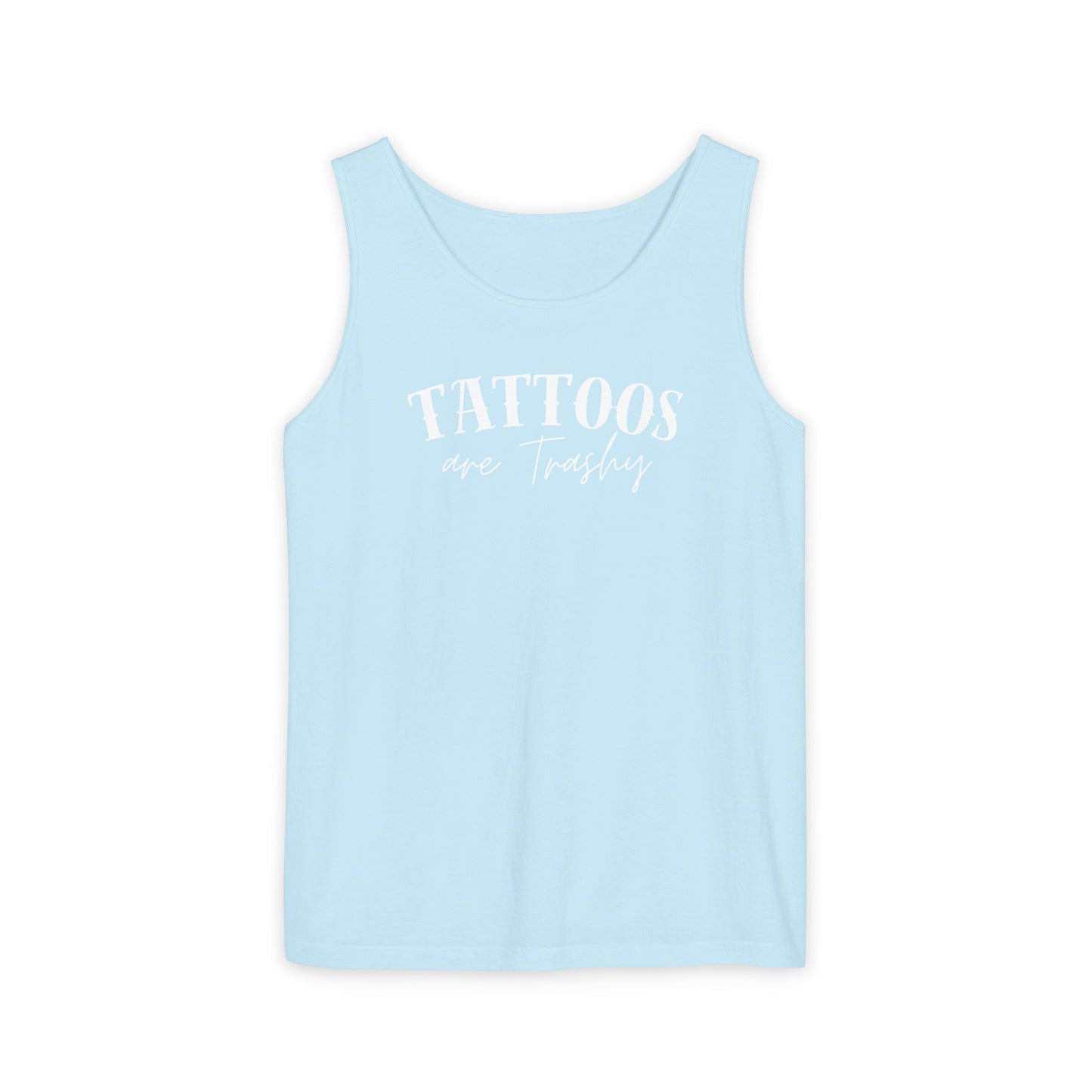 Tattoos are trashy Tank - Comfort Colors