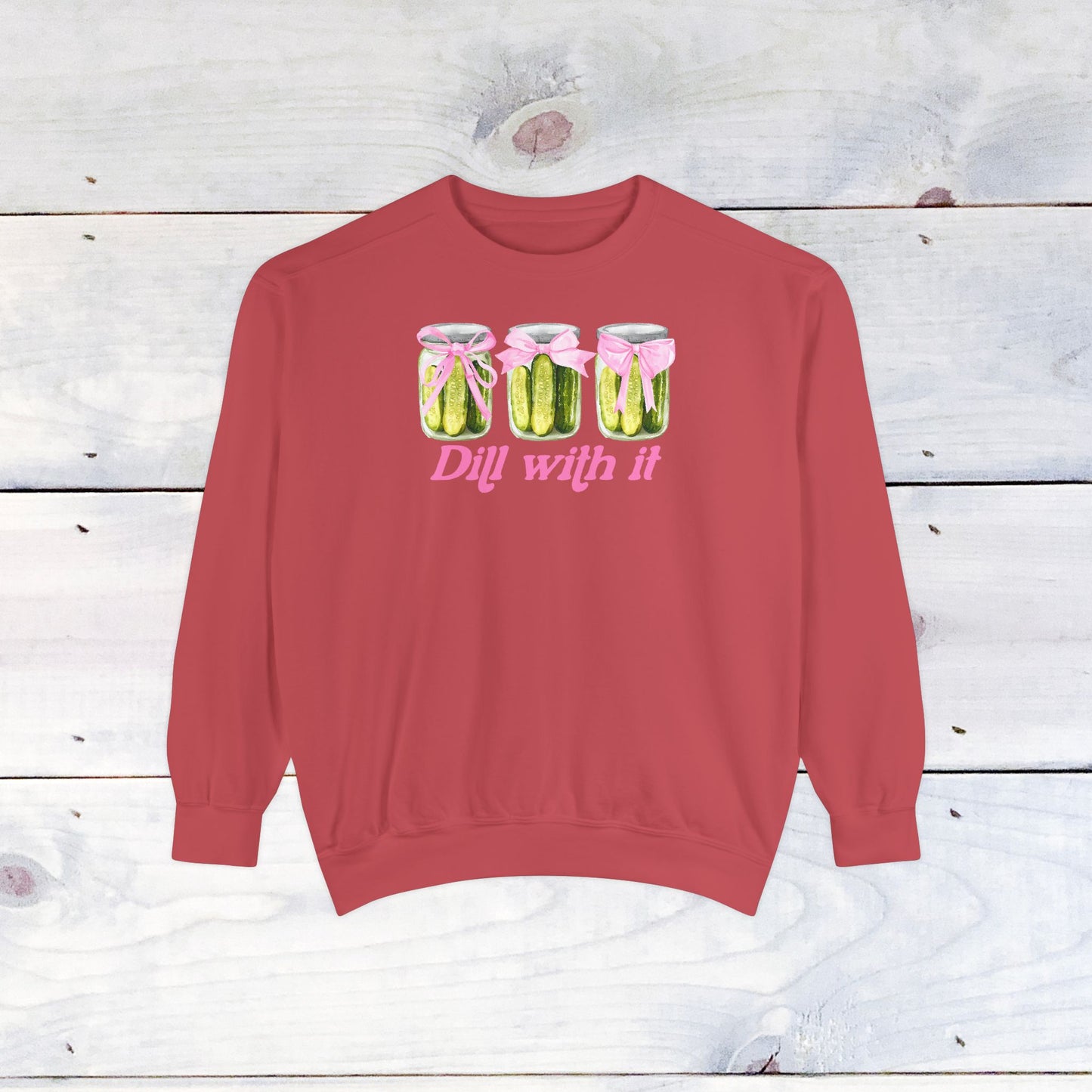 Dill With IT ..  Adult Comfort Colors Sweatshirt