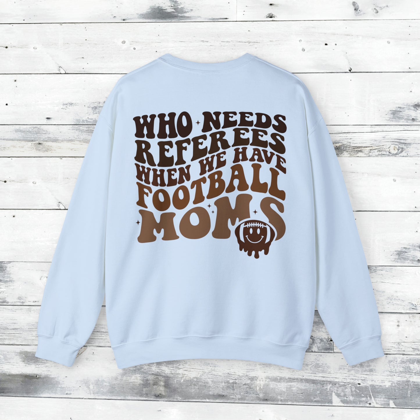 Who Needs Referees when we have FOOTBALL Moms Sweater