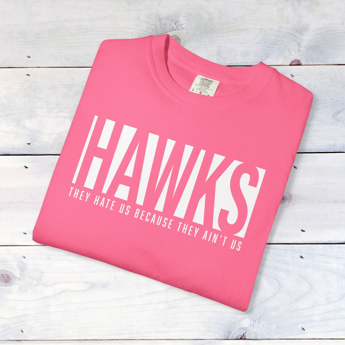 Hawks, They Hate Us..  Comfort Colors Unisex Shirt