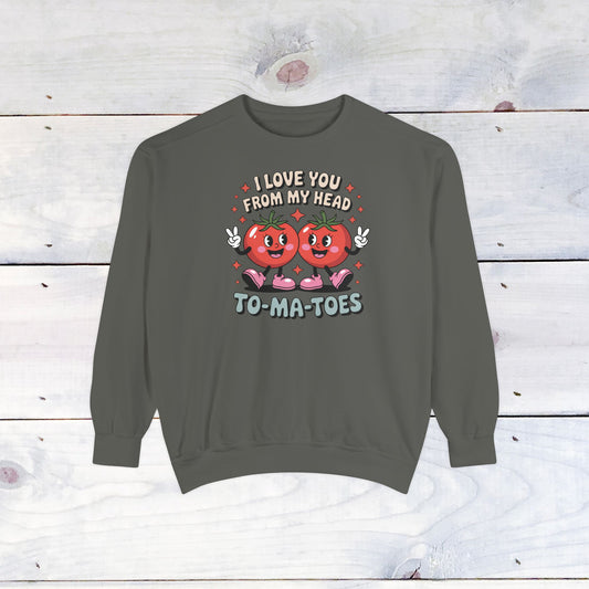 Love You from my head to my TO-MA-TOES Comfort Color Sweatshirt