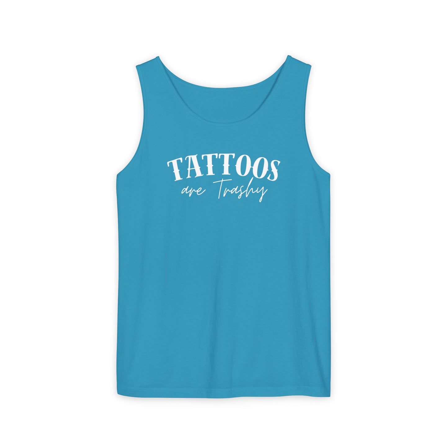 Tattoos are trashy Tank - Comfort Colors