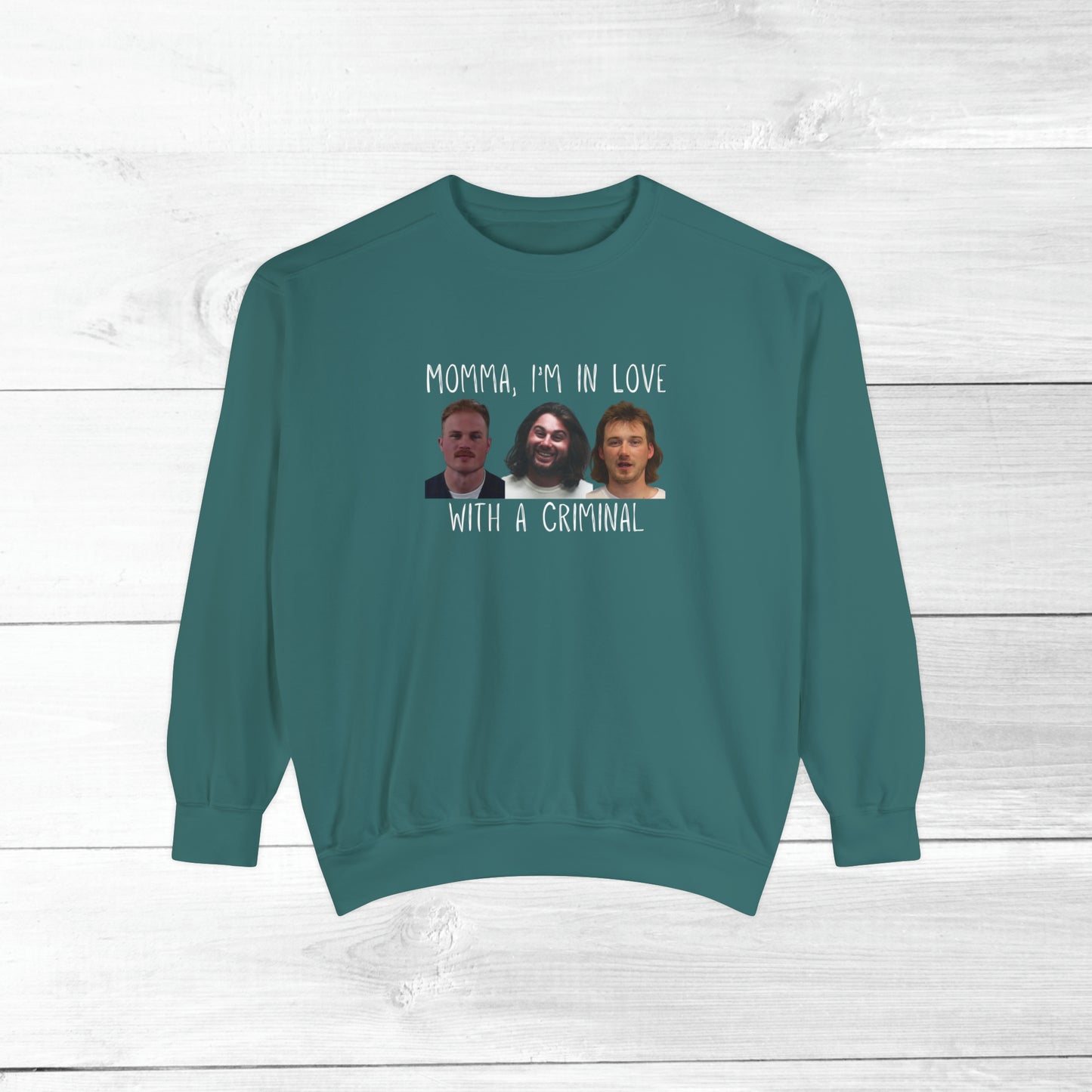 Momma, I'm in love with a criminal - Comfort Colors Sweater