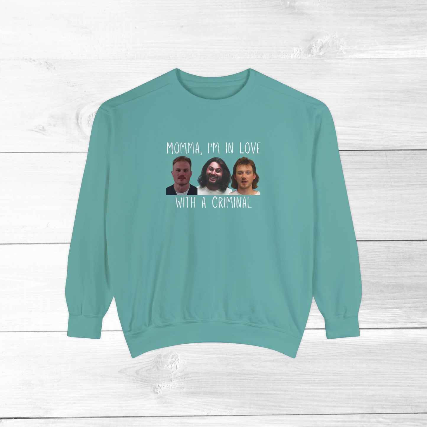 Momma, I'm in love with a criminal - Comfort Colors Sweater