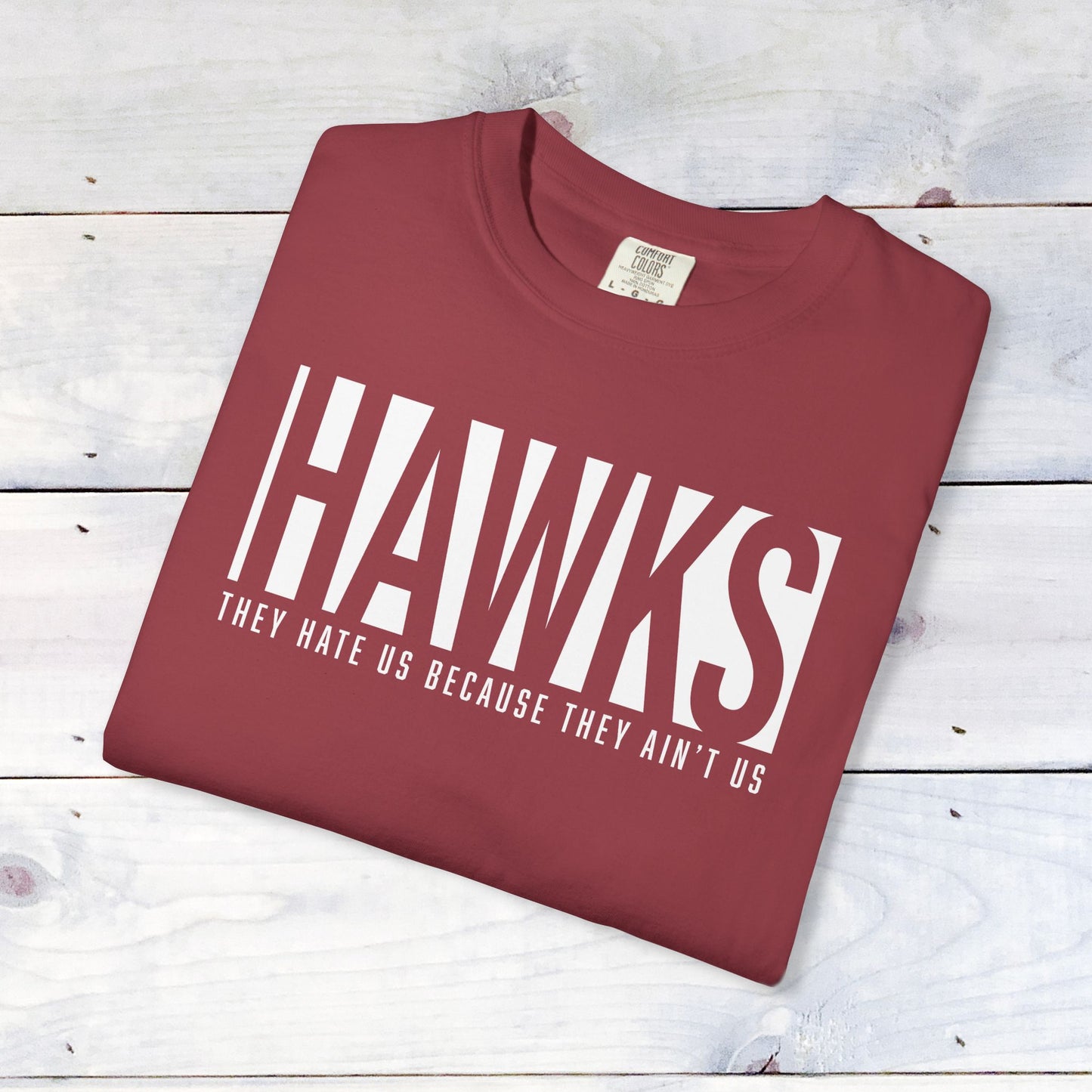 Hawks, They Hate Us..  Comfort Colors Unisex Shirt